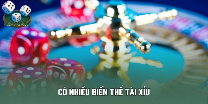 Có nhiều biến thể tài xỉu Có nhiều biến thể tài xỉu