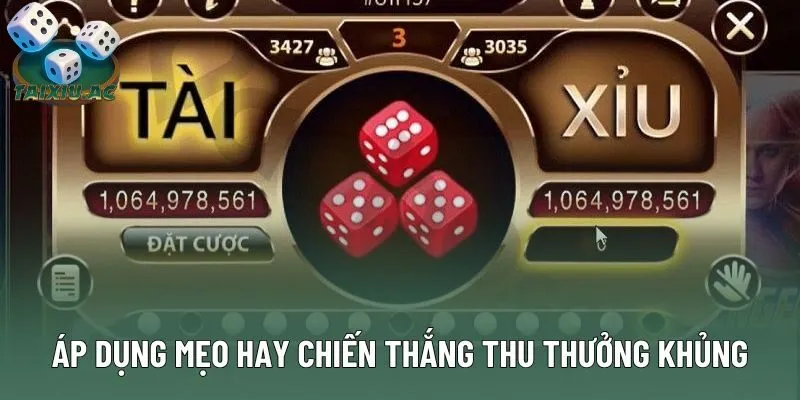 Áp dụng mẹo hay chiến thắng thu thưởng khủng