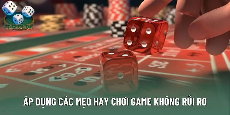 Áp dụng các mẹo hay chơi game không rủi ro Áp dụng các mẹo hay chơi game không rủi ro