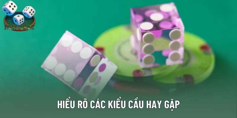 Hội viên nên hiểu rõ về các loại kiểu cầu thường gặp