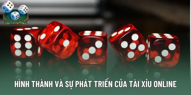 Hình thành và sự phát triển của Tài Xỉu online