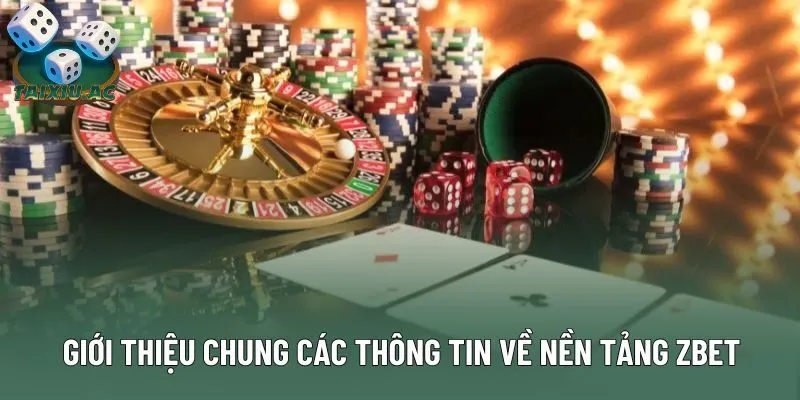 Giới thiệu chung các thông tin về nền tảng Zbet